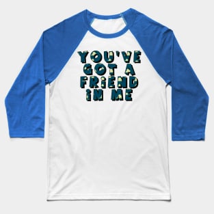 you have got a friend in me Baseball T-Shirt